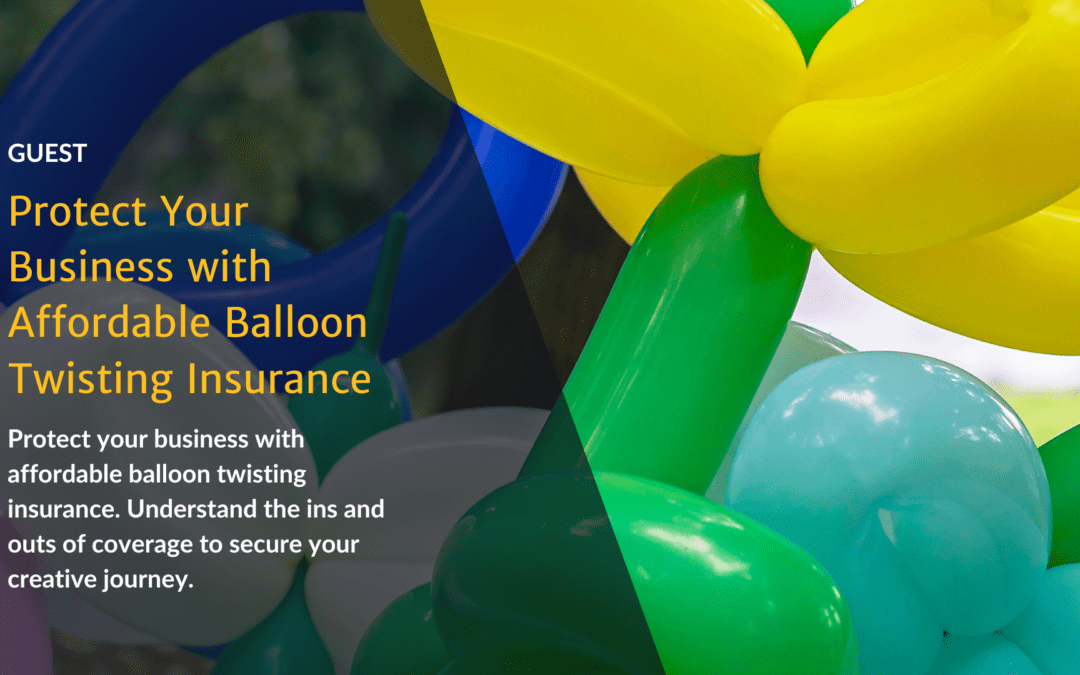 Protect Your Business with Affordable Balloon Twisting Insurance